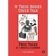 Нехудожественная книга Альпина If These Bodies Could Talk (Решетун А.)